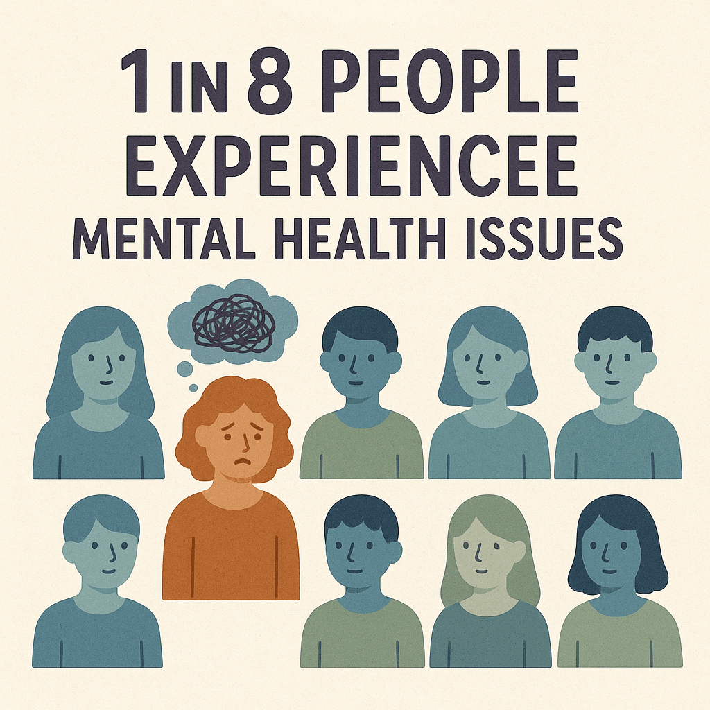1 in 8 people experience mental health issues